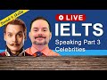 Ielts live class  speaking part 3 about celebrities