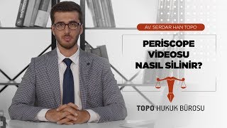 Periscope Videosu Nasıl Silinir - Av. Serdar Han TOPO