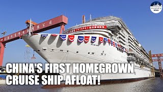 New MILESTONE! China's first homegrown cruise ship now afloat in Shanghai