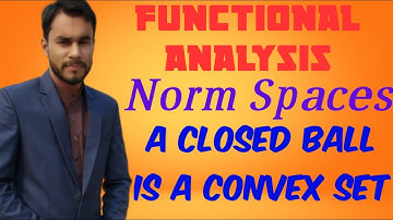 functional analysis/ A closed ball  in a norm space N is a convex set.