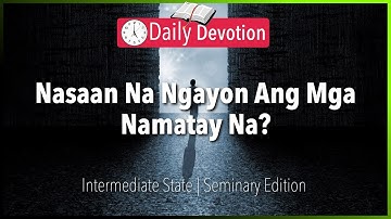 June 8: Nasaan Na Ngayon Ang Mga Namatay Na? - Intermediate State - Philippians 1:23-24