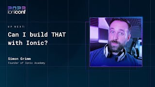 Can I build THAT with Ionic? | Simon Grimm | Ioniconf 2022