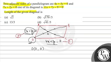 Two adjacent sides of a parallelogram are \( 4 x+5 y=0 \) and \( 7 x+2 y=0 \) one of its diagona...