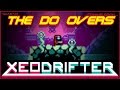 The Do Overs- Xeodrifter