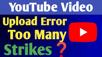 YouTube Video Upload Error Too Many Strikes || 100% Solved Not Uploading Video