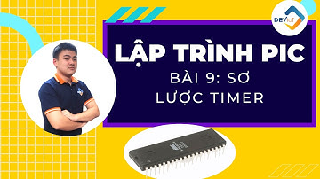 [Khóa học lập trình PIC16F887] - Bài 9 : Sơ lược Timer | Deviot