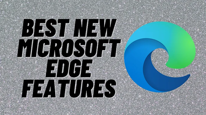Best New Microsoft Edge Features