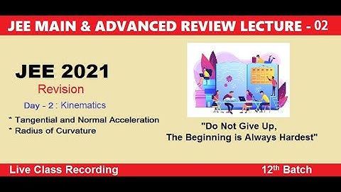 JEE 2021 - REVISION DAY - 2 (Kinematics: Tangential and Normal Acceleration & Radius of curvature)
