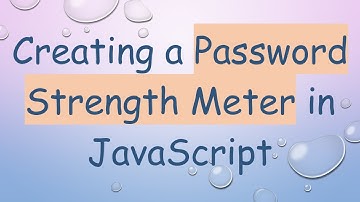 Creating a Password Strength Meter in JavaScript