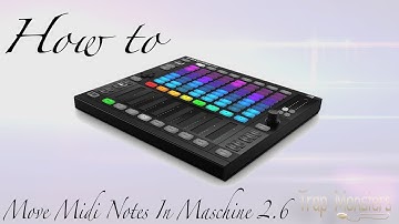 How to Move Midi Notes In Maschine 2.6