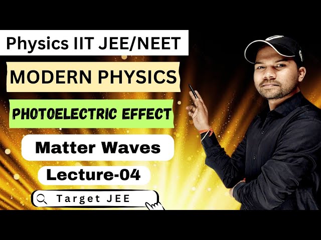 Lec-04 | Modern Physics | Matter Waves and Davisson Germer Experiment| IIT JEE/NEET| Physics 12th