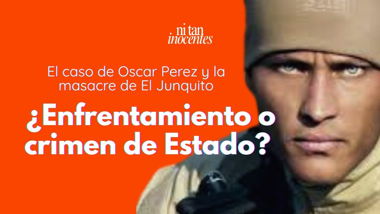 MASACRE DE EL JUNQUITO: ¿Enfrentamiento o ejecución?  | Caso Óscar Pérez - Ep 11 Ni Tan Inocentes
