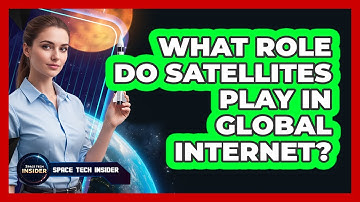 What Role Do Satellites Play In Global Internet?