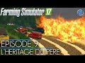 RolePlay - Farming Simulator 17 | L'HÉRITAGE DU PÈRE | Épisode 9 | Un terrible incendie !
