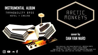 Arctic Monkeys - Tranquility Base Hotel & Casino (FULL ALBUM) Instrumental Cover + Lyrics