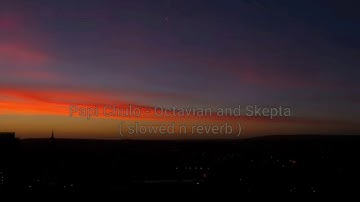 Octavian and Skepta - Papi Chulo ( slowed n reverb )