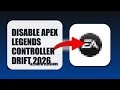 How To Disable Apex Legends Controller Drift 2026 (STEP BY STEP)
