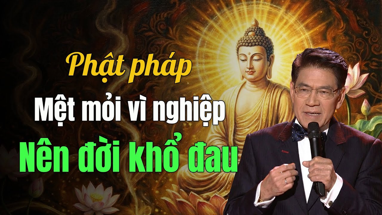 Phật pháp: Mệt mỏi – Vì không hiểu nghiệp nên đời cứ lặp lại khổ đau | Giọng đọc Nguyễn Ngọc Ngạn
