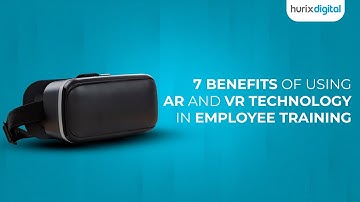Top 7 Benefits of AR and VR Technology to Revolutionize Employee Training | Hurix Digital
