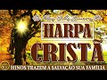 Harpa Cristã - Hinos Antigos Trazem A Salvação Sua Família - Hinos da Harpa Cristã