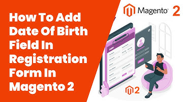 How To Add Date Of Birth Field In Registration Form In Magento 2 |  Magento Tutorial