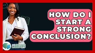How Do I Start A Strong Conclusion? - The Language Library