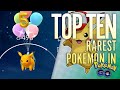 TOP TEN RAREST POKÉMON in Pokémon GO!!