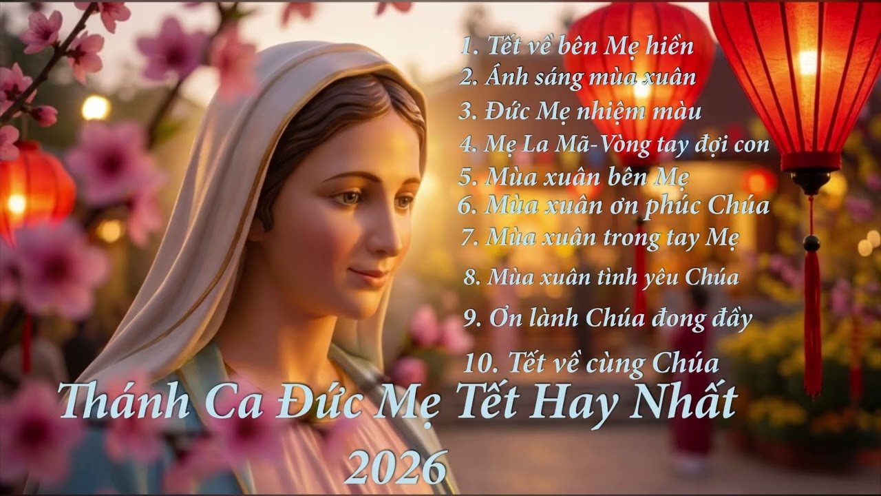 Thánh Ca Tết Đức Mẹ Hay Nhất 2026 🌸 | Nhạc Công Giáo Mùa Xuân Bình An
