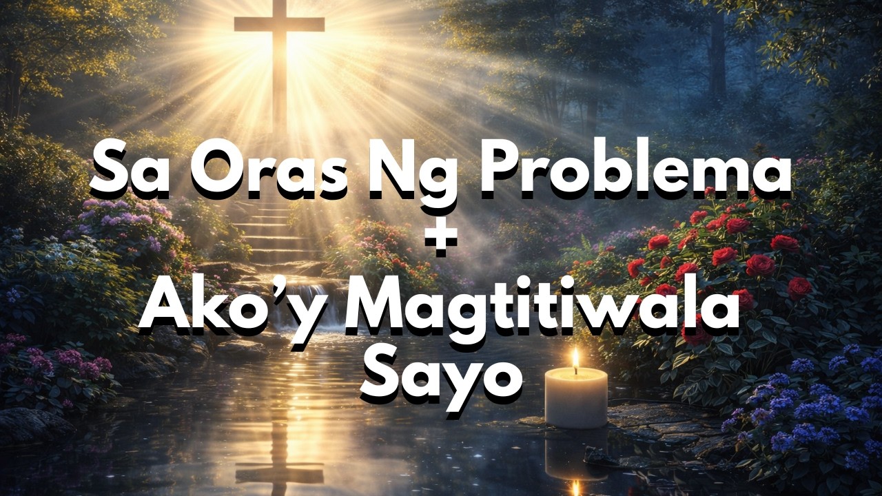 Sa Oras Ng Problema + Ako'y Nagtitiwala Sayo