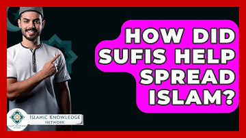 How Did Sufis Help Spread Islam? - Islamic Knowledge Network