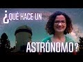 ¿Qué hace un astrónomo? - UNAM Global