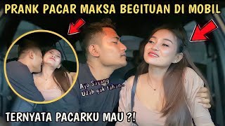 PRANK PACAR MINTA BEGITUAN DI MOBIL, KIRA - KIRA PACARKU MAU GAK YA ?