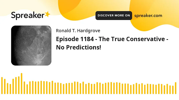 Episode 1184 - The True Conservative - No Predictions!