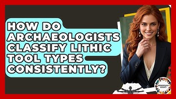 How Do Archaeologists Classify Lithic Tool Types Consistently? - Anthropology Insights