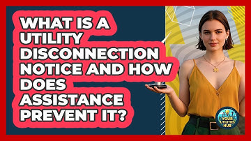 What Is A Utility Disconnection Notice And How Does Assistance Prevent It? - Your Utilities Hub