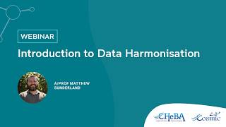 COSMIC Webinar Series on Data Harmonisation | Webinar 1: Introduction to Data Harmonisation Methods