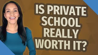 Is private school really worth it?