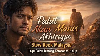 Pahit Akan Manis Akhirnya - Slow Rock Malaysia | Lagu Galau Tentang Ketabahan Hidup