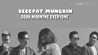 Secepat Mungkin - Good Morning Everyone | Lirik |