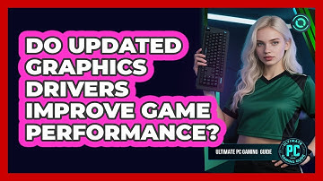 Do Updated Graphics Drivers Improve Game Performance?