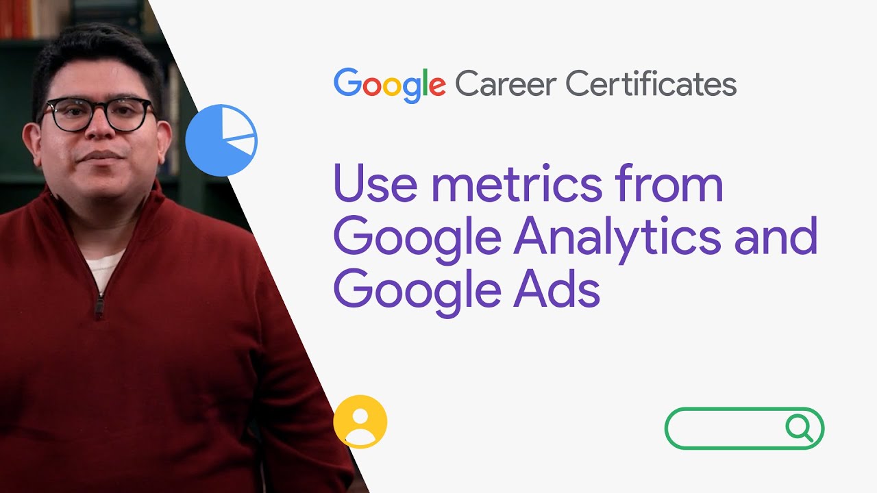 Use metrics from Google Analytics and Google Ads | Google Digital Marketing & E-commerce Certifi