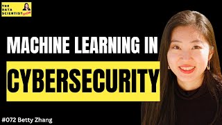 Machine Learning in Cybersecurity - Betty Zhang - The Data Scientist Show #072