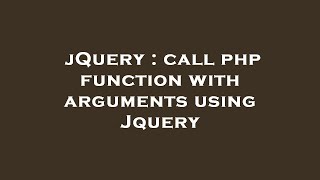 jQuery : call php function with arguments using Jquery