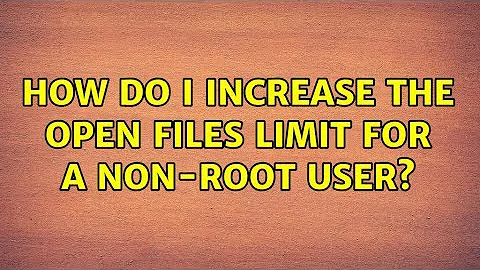Ubuntu: How do I increase the open files limit for a non-root user?