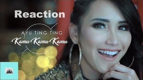 Ayu Ting Ting - Kamu Kamu Kamu  Reaction