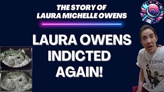 Laura Owens Indicted AGAIN!!! New Charges Explained!