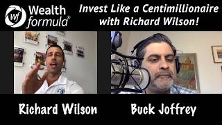 123: Invest Like a Centimillionaire with Richard Wilson!