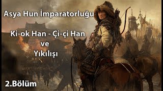 Asya Hun İmparatorluğu (2. Bölüm) ve Batı Hun İmparatorluğu (Ki-ok Han - Çi-çi Han ve Yıkılış)