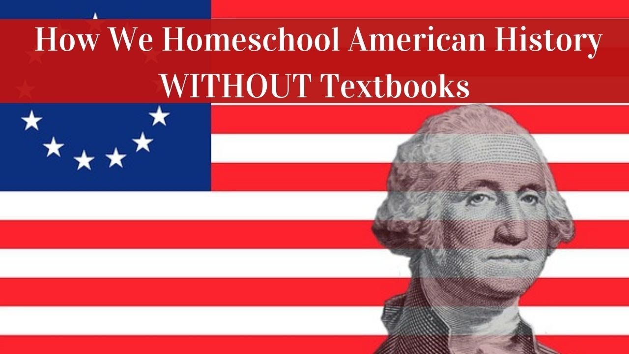 how-we-homeschool-american-history-without-textbooks-youtube
