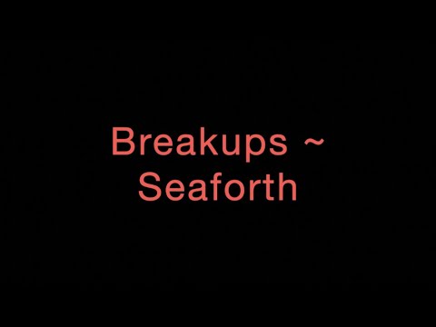 Breakups ~ Seaforth Lyrics